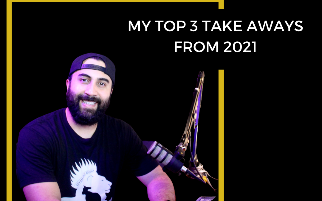 My Top 3 Take Aways From 2021